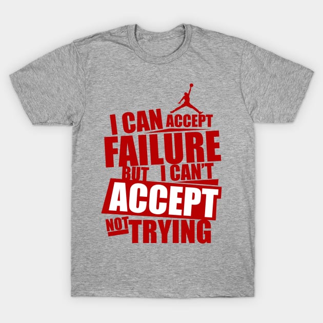 I can accept failure but I can't accept not trying T-Shirt by KA Creative Design